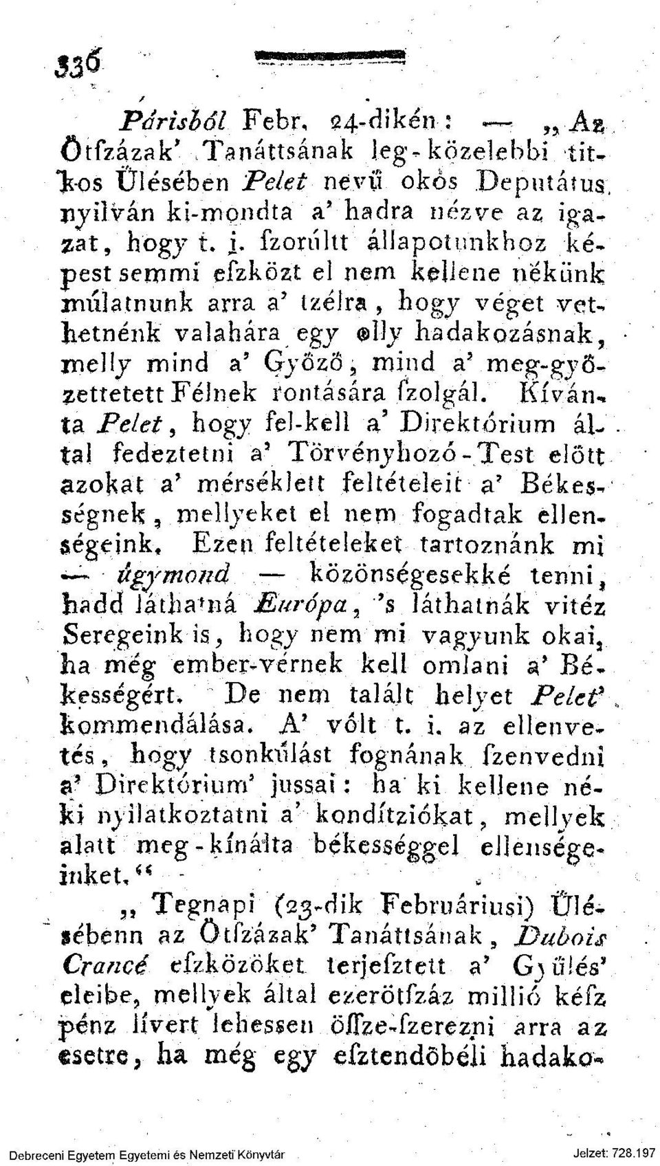 Félnek rontására fzolgál,.kívánta Felet, hogy fel-kell a' Direktórium által fedeztetni a 5 Törvényhozó-Test előtt azokat a* mérsékleti feltételeit a?