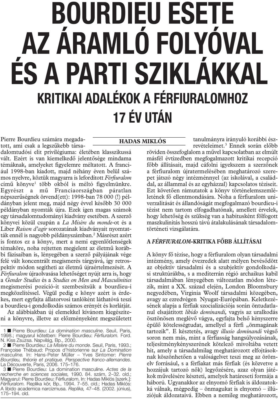 A franciául 1998-ban kiadott, majd néhány éven belül számos nyelvre, köztük magyarra is lefordított Férfiuralom című könyve 1 több okból is méltó figyelmünkre.