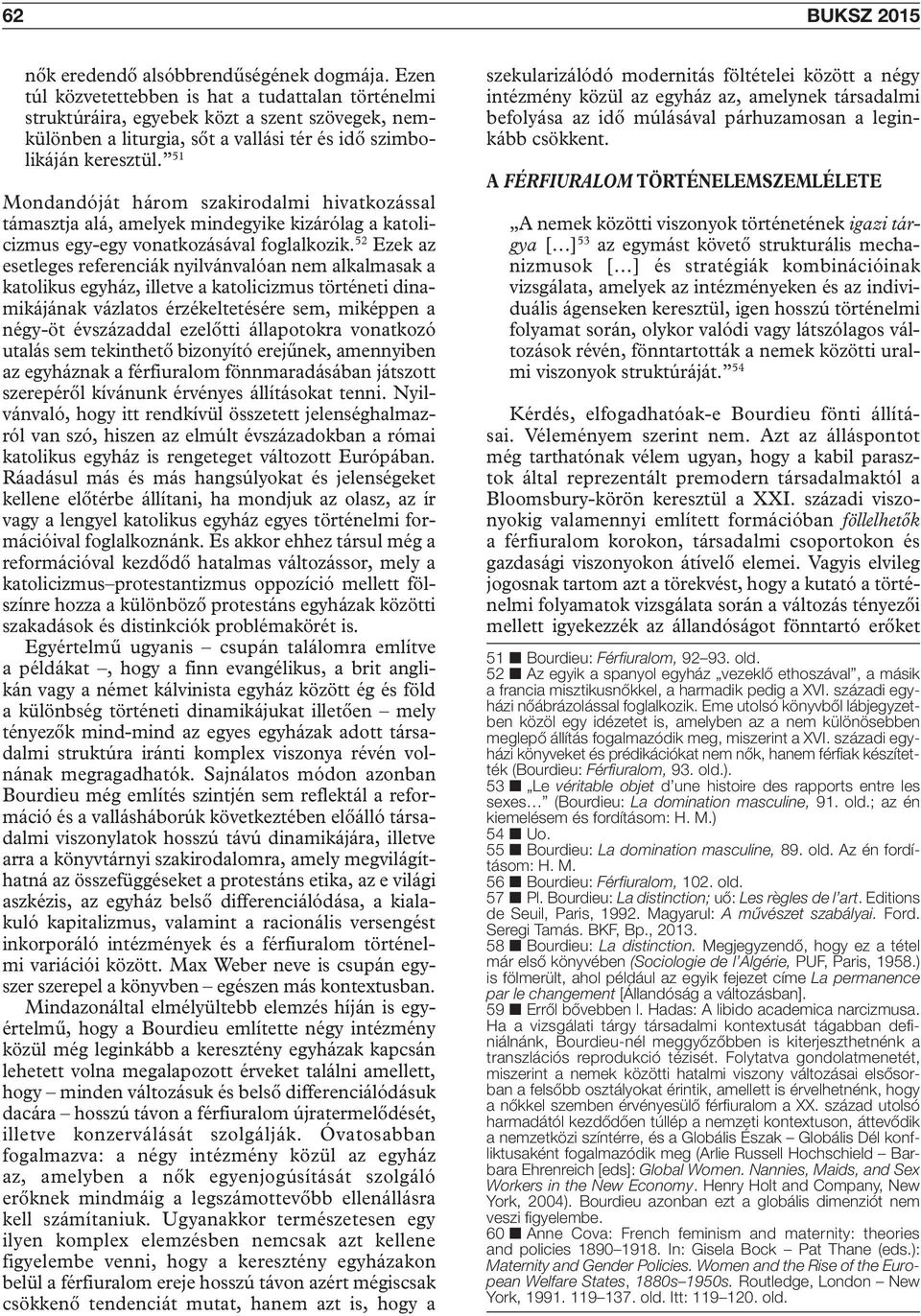 51 Mondandóját három szakirodalmi hivatkozással támasztja alá, amelyek mindegyike kizárólag a katolicizmus egy-egy vonatkozásával foglalkozik.