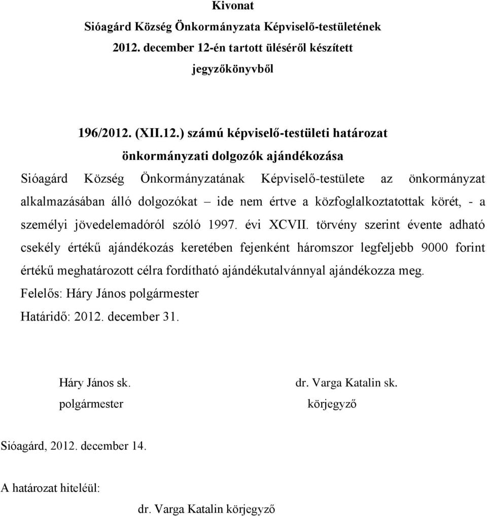 ) számú képviselő-testületi határozat önkormányzati dolgozók ajándékozása Sióagárd Község Önkormányzatának Képviselő-testülete