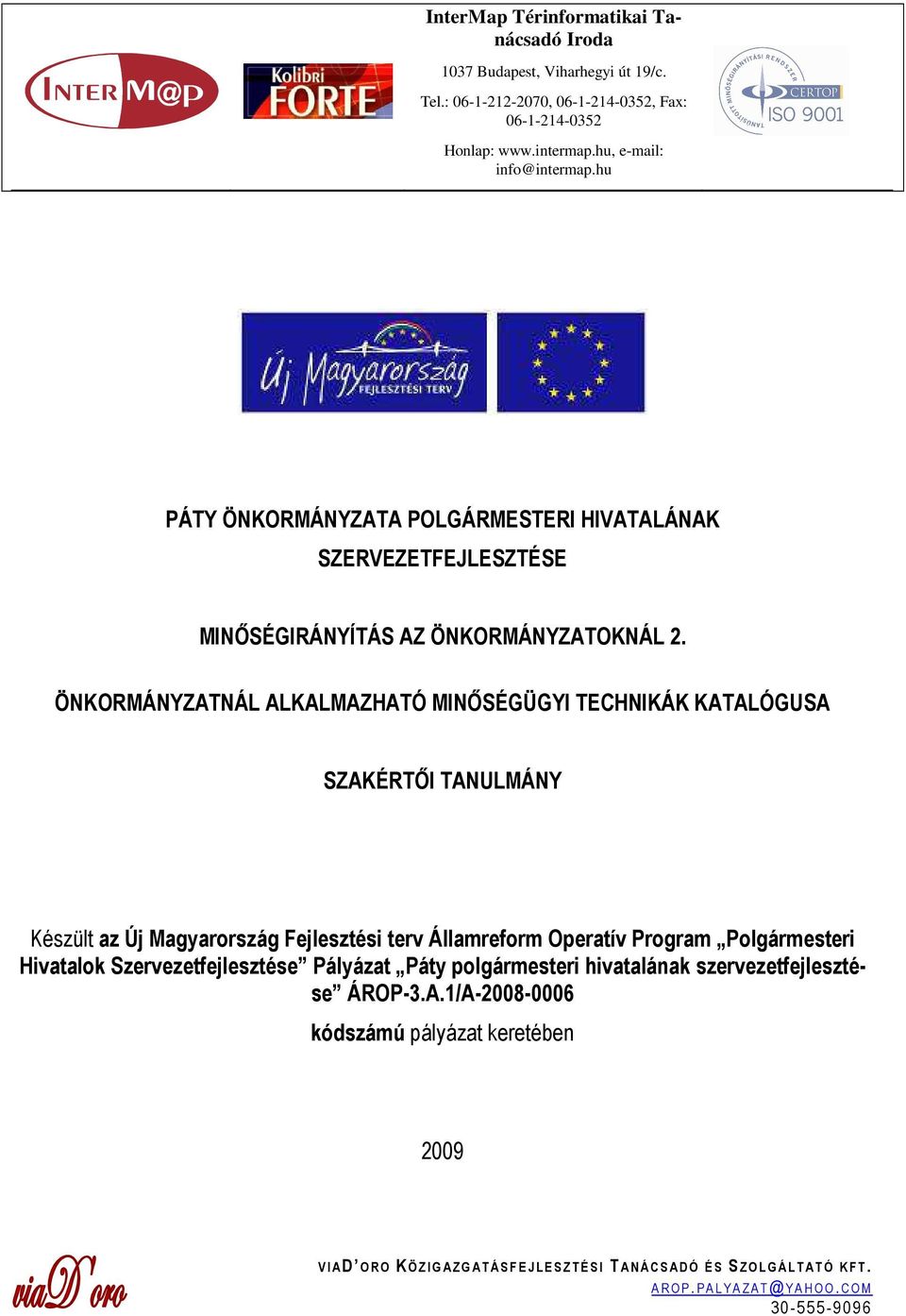 ÖNKORMÁNYZATNÁL ALKALMAZHATÓ MINİSÉGÜGYI TECHNIKÁK KATALÓGUSA SZAKÉRTİI TANULMÁNY Készült az Új Magyarország Fejlesztési terv Államreform Operatív Program Polgármesteri