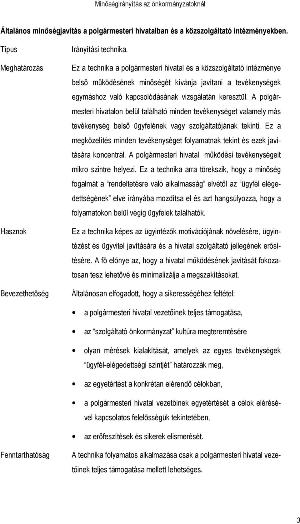 A polgármesteri hivatalon belül található minden tevékenységet valamely más tevékenység belsı ügyfelének vagy szolgáltatójának tekinti.