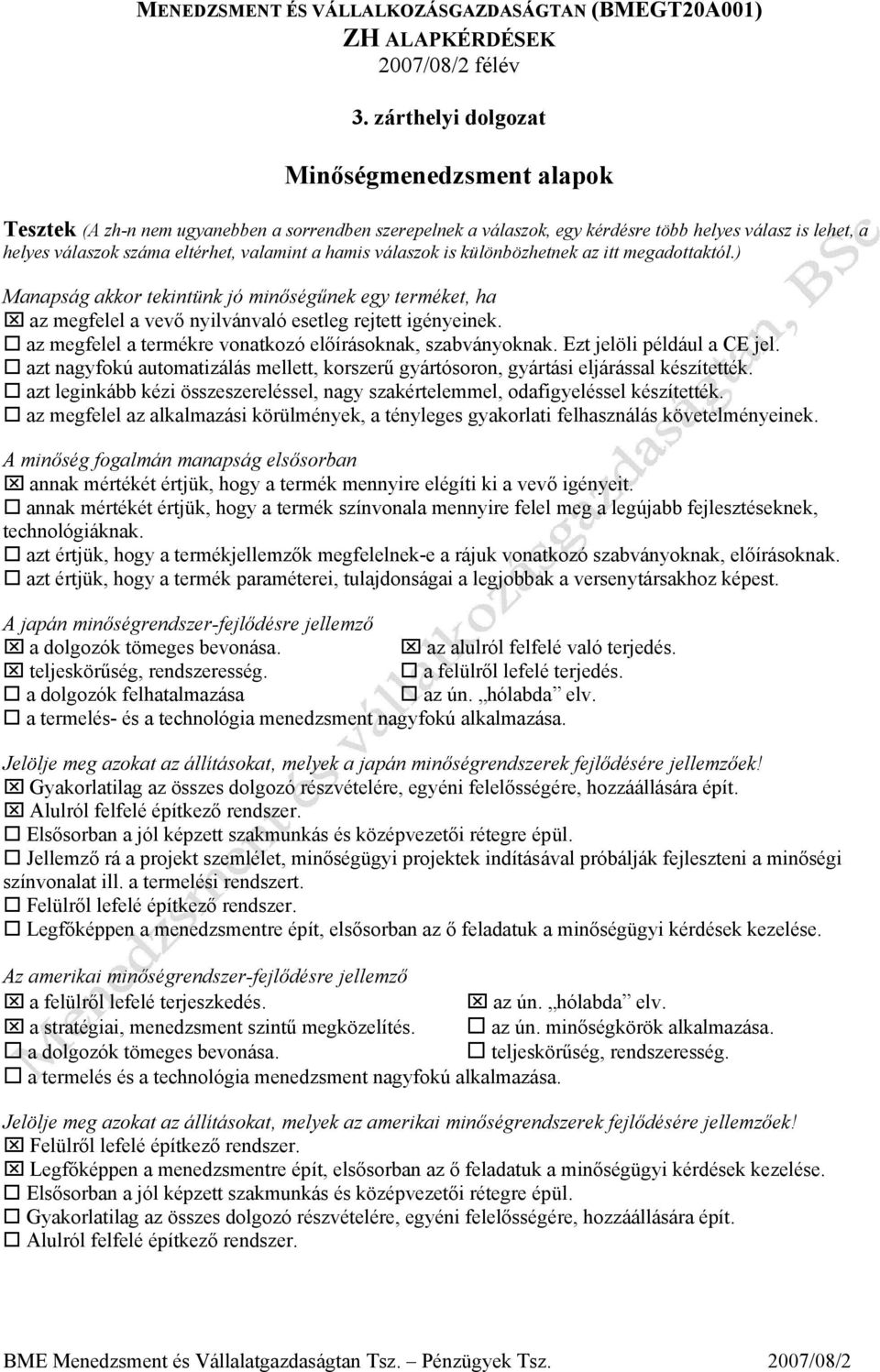 hamis válaszok is különbözhetnek az itt megadottaktól.) Manapság akkor tekintünk jó minőségűnek egy terméket, ha az megfelel a vevő nyilvánvaló esetleg rejtett igényeinek.