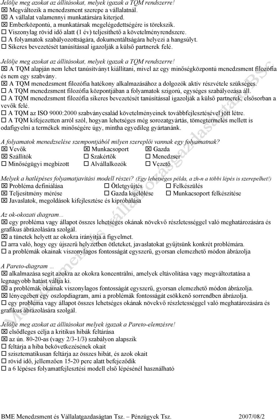 A folyamatok szabályozottságára, dokumentáltságára helyezi a hangsúlyt. Sikeres bevezetését tanúsítással igazolják a külső partnerek felé.