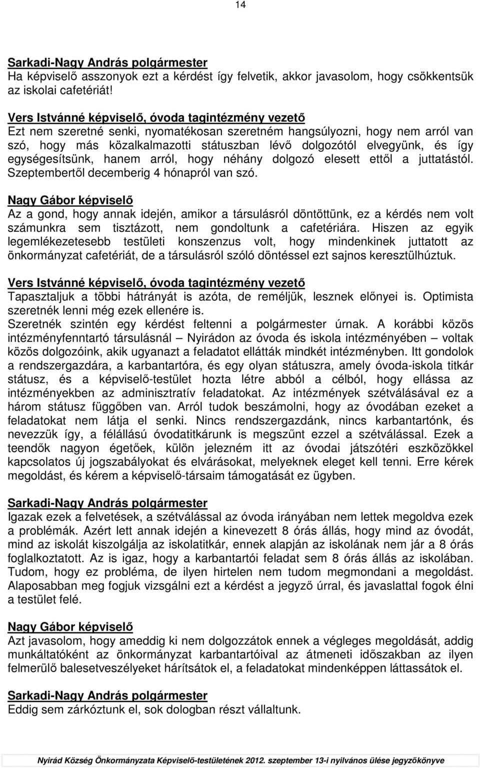 dolgozó elesett ettıl a juttatástól. Szeptembertıl decemberig 4 hónapról van szó.