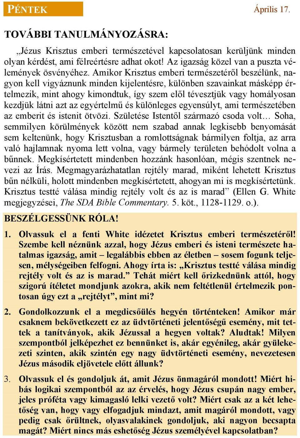 Amikor Krisztus emberi természetéről beszélünk, nagyon kell vigyáznunk minden kijelentésre, különben szavainkat másképp értelmezik, mint ahogy kimondtuk, így szem elől tévesztjük vagy homályosan