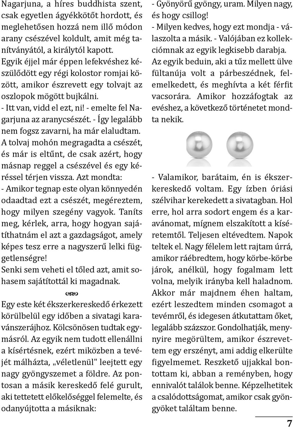 - emelte fel nagarjuna az aranycsészét. - Így legalább nem fogsz zavarni, ha már elaludtam.