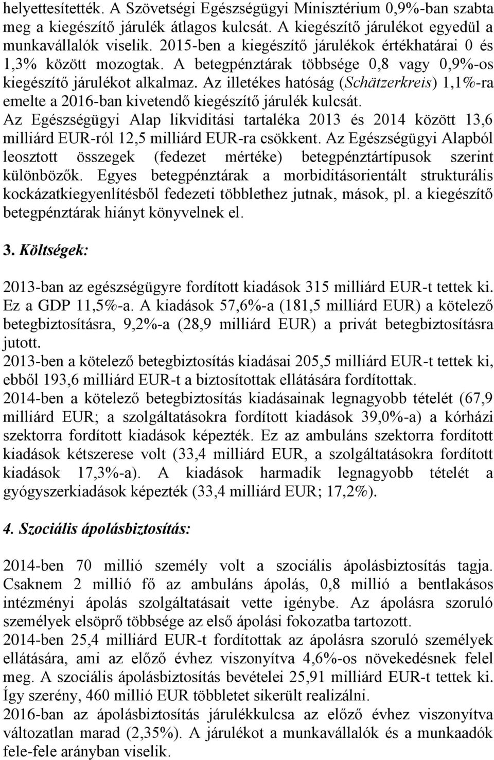 Az illetékes hatóság (Schätzerkreis) 1,1%-ra emelte a 2016-ban kivetendő kiegészítő járulék kulcsát.