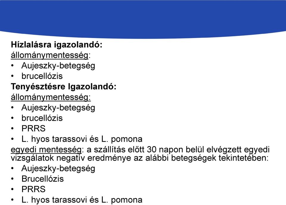 pomona egyedi mentesség: a szállítás előtt 30 napon belül elvégzett egyedi vizsgálatok negatív