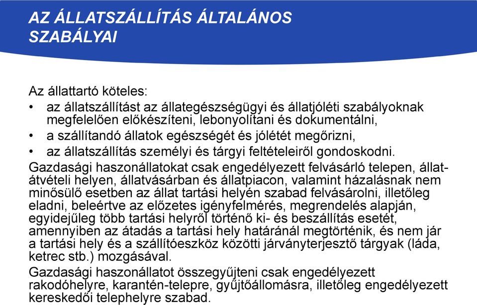 Gazdasági haszonállatokat csak engedélyezett felvásárló telepen, állatátvételi helyen, állatvásárban és állatpiacon, valamint házalásnak nem minősülő esetben az állat tartási helyén szabad