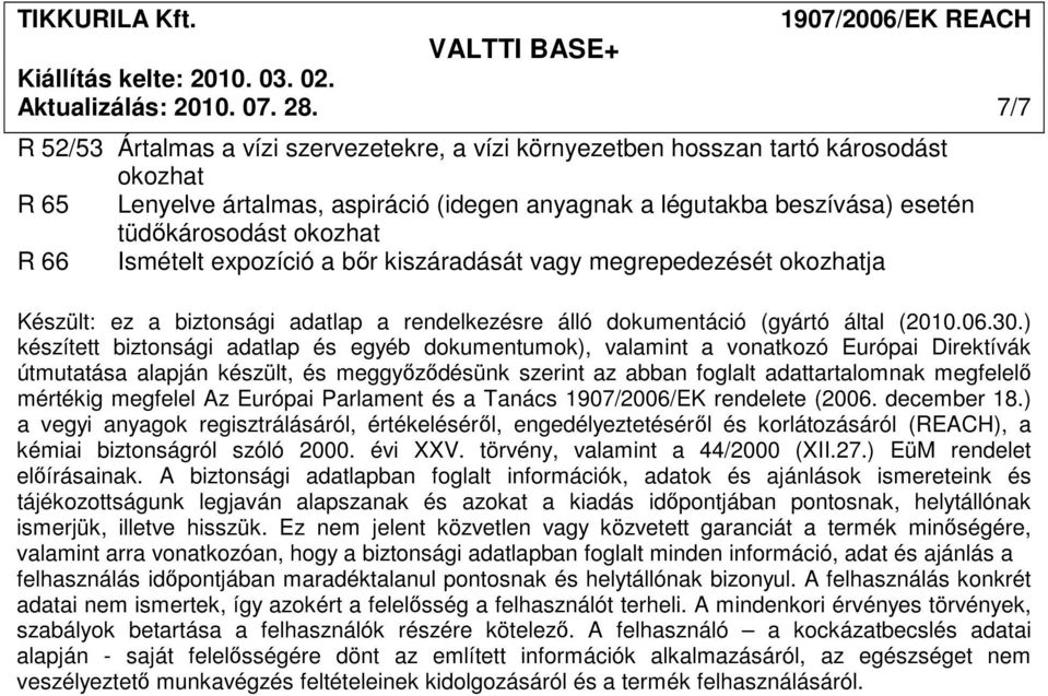 expozíció a bır kiszáradását vagy megrepedezését ja Készült: ez a biztonsági adatlap a rendelkezésre álló dokumentáció (gyártó által (2010.06.30.