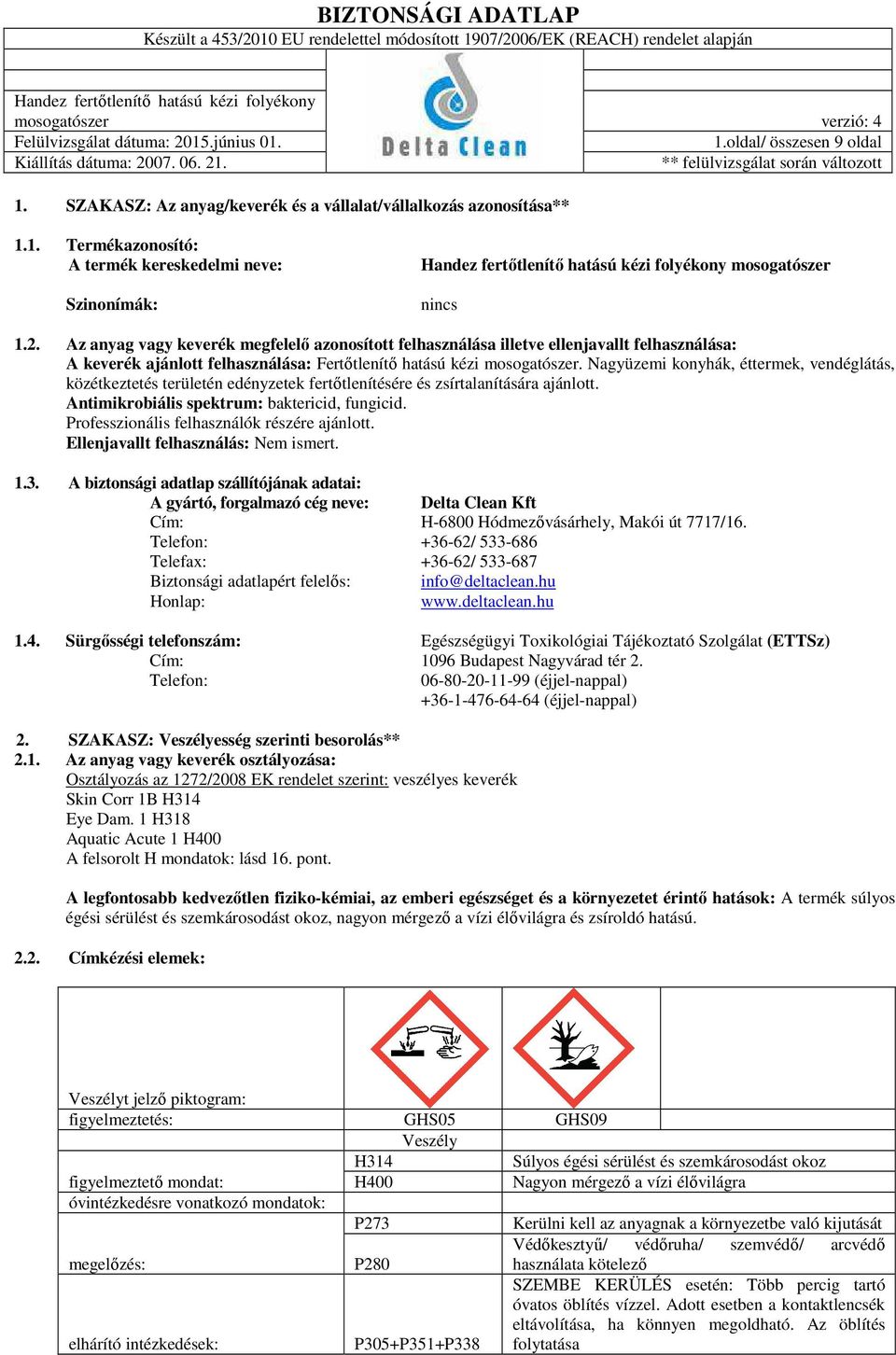 Nagyüzemi konyhák, éttermek, vendéglátás, közétkeztetés területén edényzetek fertőtlenítésére és zsírtalanítására ajánlott. Antimikrobiális spektrum: baktericid, fungicid.