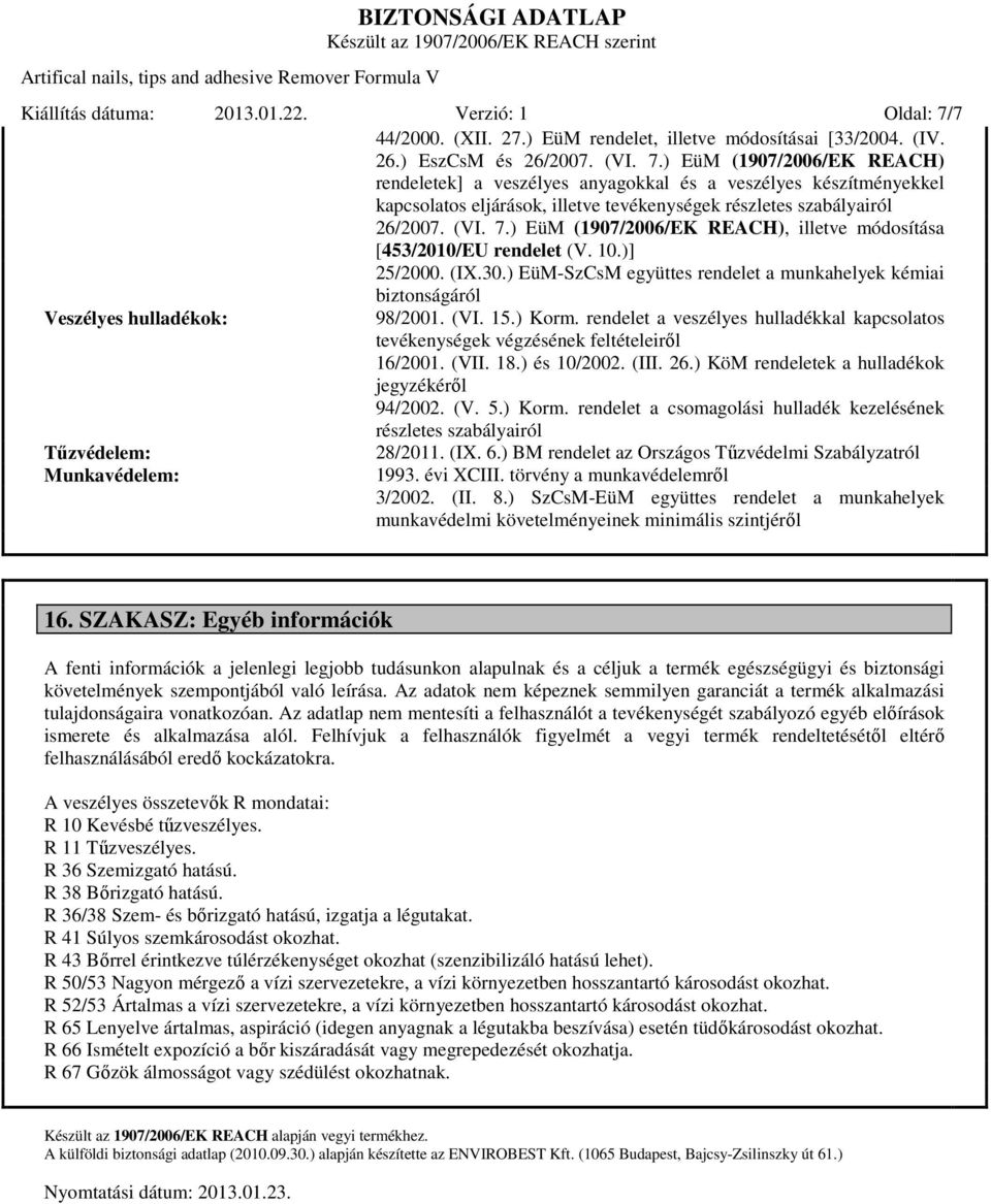 ) EüM (1907/2006/EK REACH) rendeletek] a veszélyes anyagokkal és a veszélyes készítményekkel kapcsolatos eljárások, illetve tevékenységek részletes szabályairól 26/2007. (VI. 7.