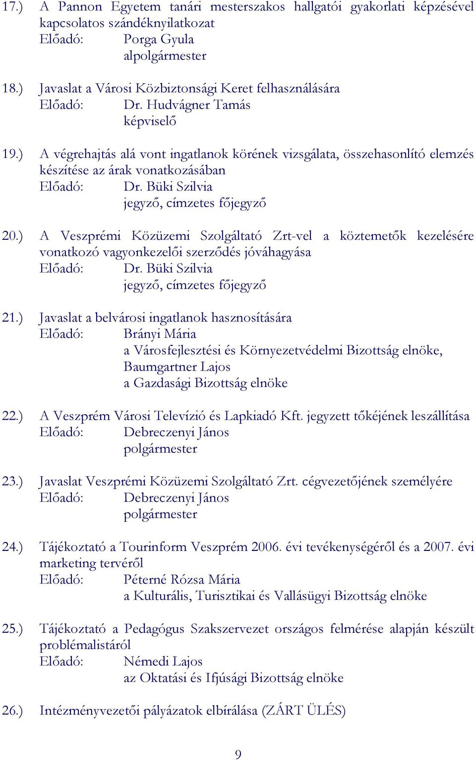 ) A végrehajtás alá vont ingatlanok körének vizsgálata, összehasonlító elemzés készítése az árak vonatkozásában Elıadó: Dr. Büki Szilvia jegyzı, címzetes fıjegyzı 20.