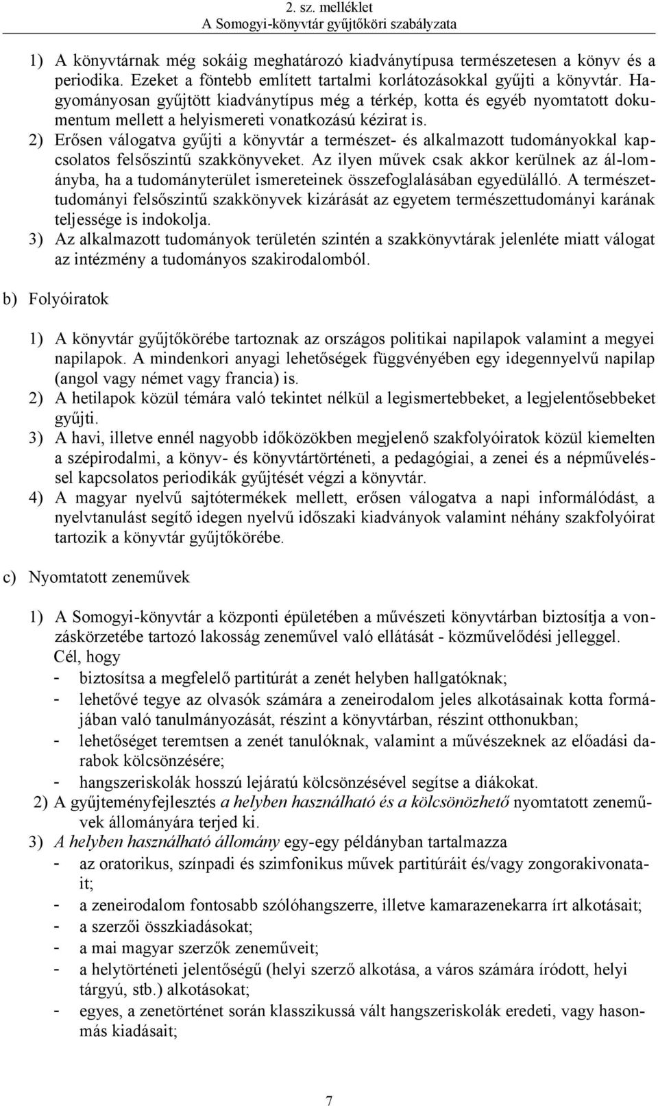 2) Erősen válogatva gyűjti a könyvtár a természet- és alkalmazott tudományokkal kapcsolatos felsőszintű szakkönyveket.