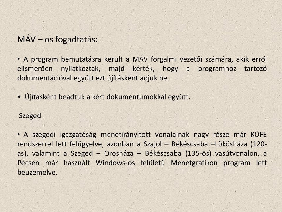 Szeged A szegedi igazgatóság menetirányított vonalainak nagy része már KÖFE rendszerrel lett felügyelve, azonban a Szajol Békéscsaba