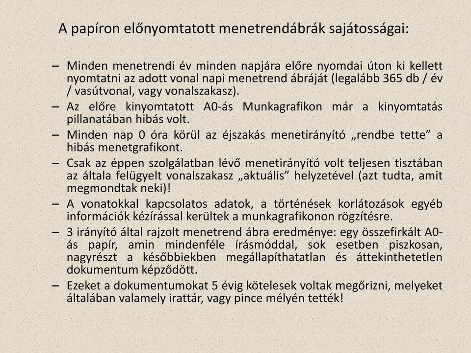 Minden nap 0 óra körül az éjszakás menetirányító rendbe tette a hibás menetgrafikont.