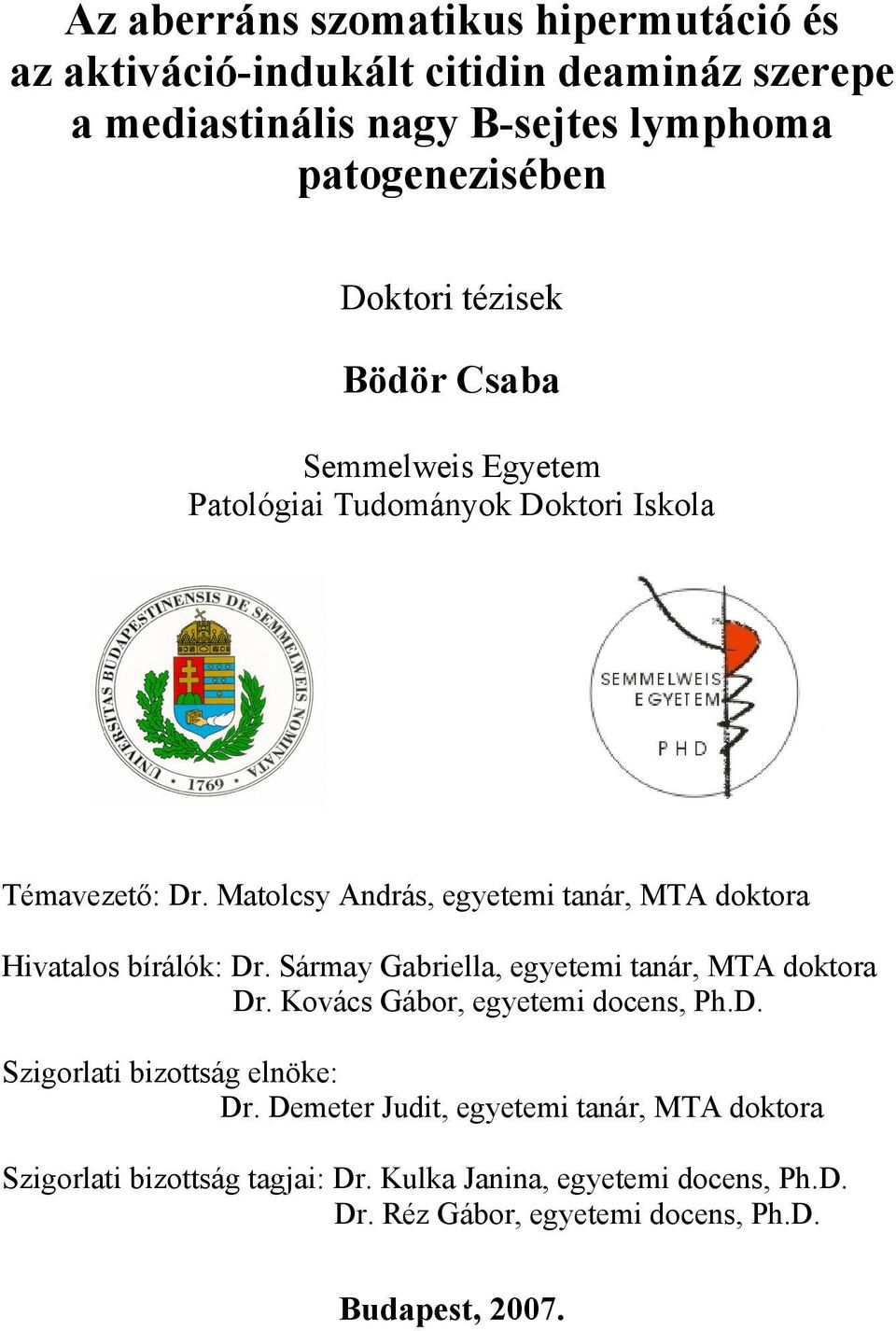 Matolcsy András, egyetemi tanár, MTA doktora Hivatalos bírálók: Dr. Sármay Gabriella, egyetemi tanár, MTA doktora Dr.