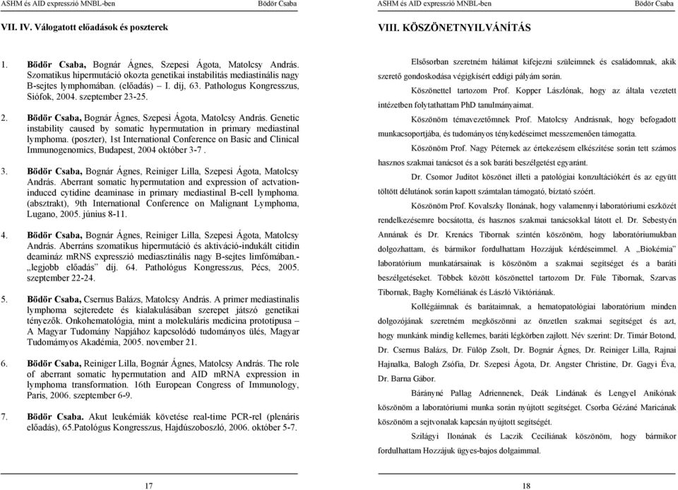 04. szeptember 23-25. 2. Bödör Csaba, Bognár Ágnes, Szepesi Ágota, Matolcsy András. Genetic instability caused by somatic hypermutation in primary mediastinal lymphoma.