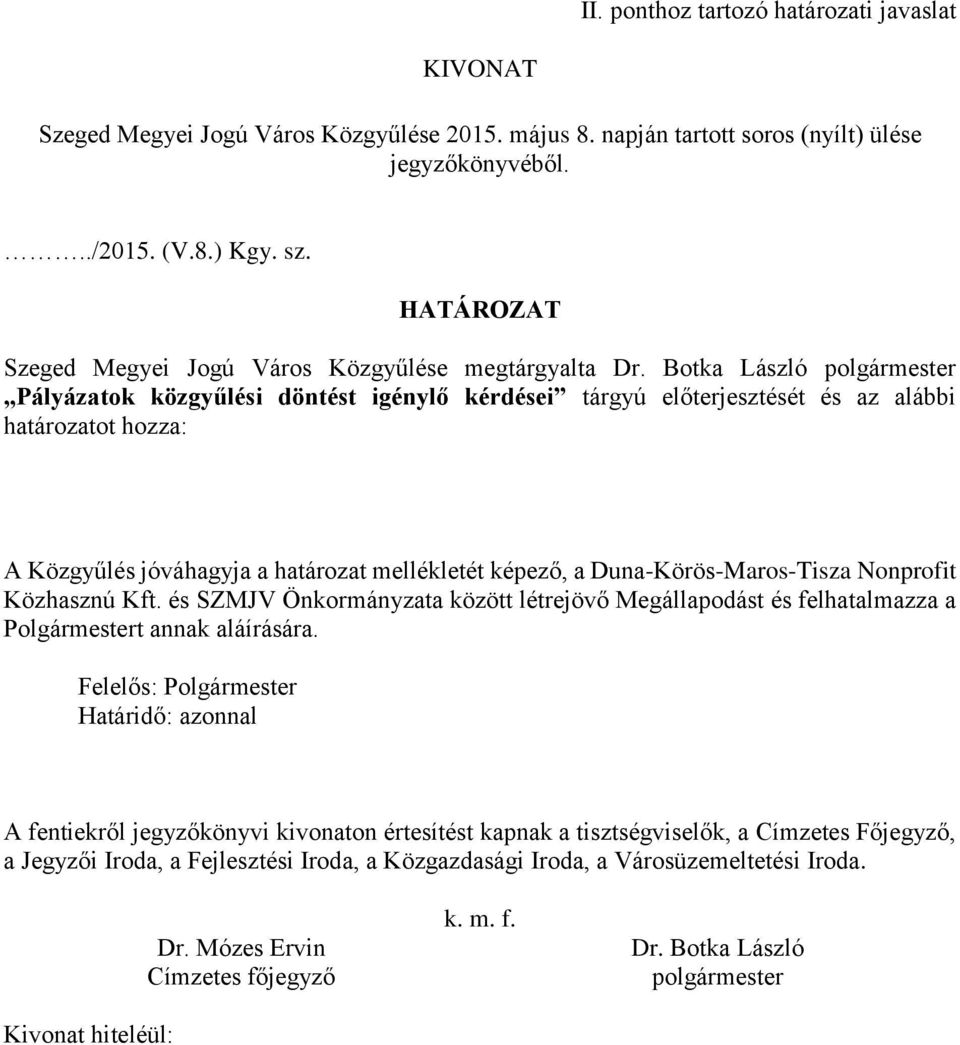 Botka László polgármester Pályázatok közgyűlési döntést igénylő kérdései tárgyú előterjesztését és az alábbi határozatot hozza: A Közgyűlés jóváhagyja a határozat mellékletét képező, a