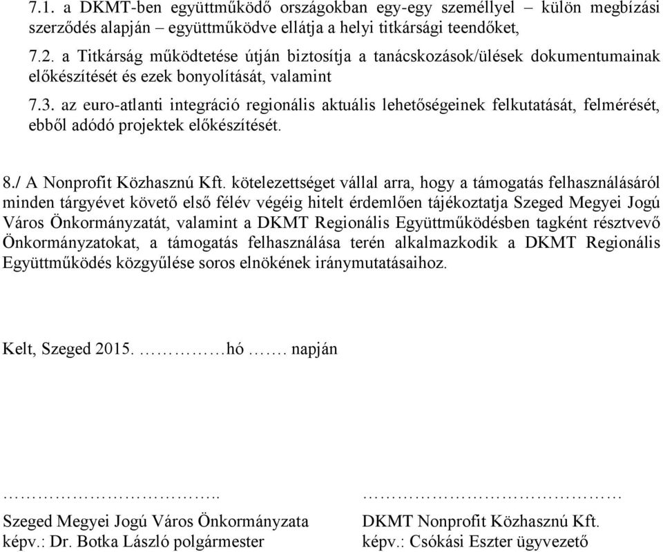 az euro-atlanti integráció regionális aktuális lehetőségeinek felkutatását, felmérését, ebből adódó projektek előkészítését. 8./ A Nonprofit Közhasznú Kft.