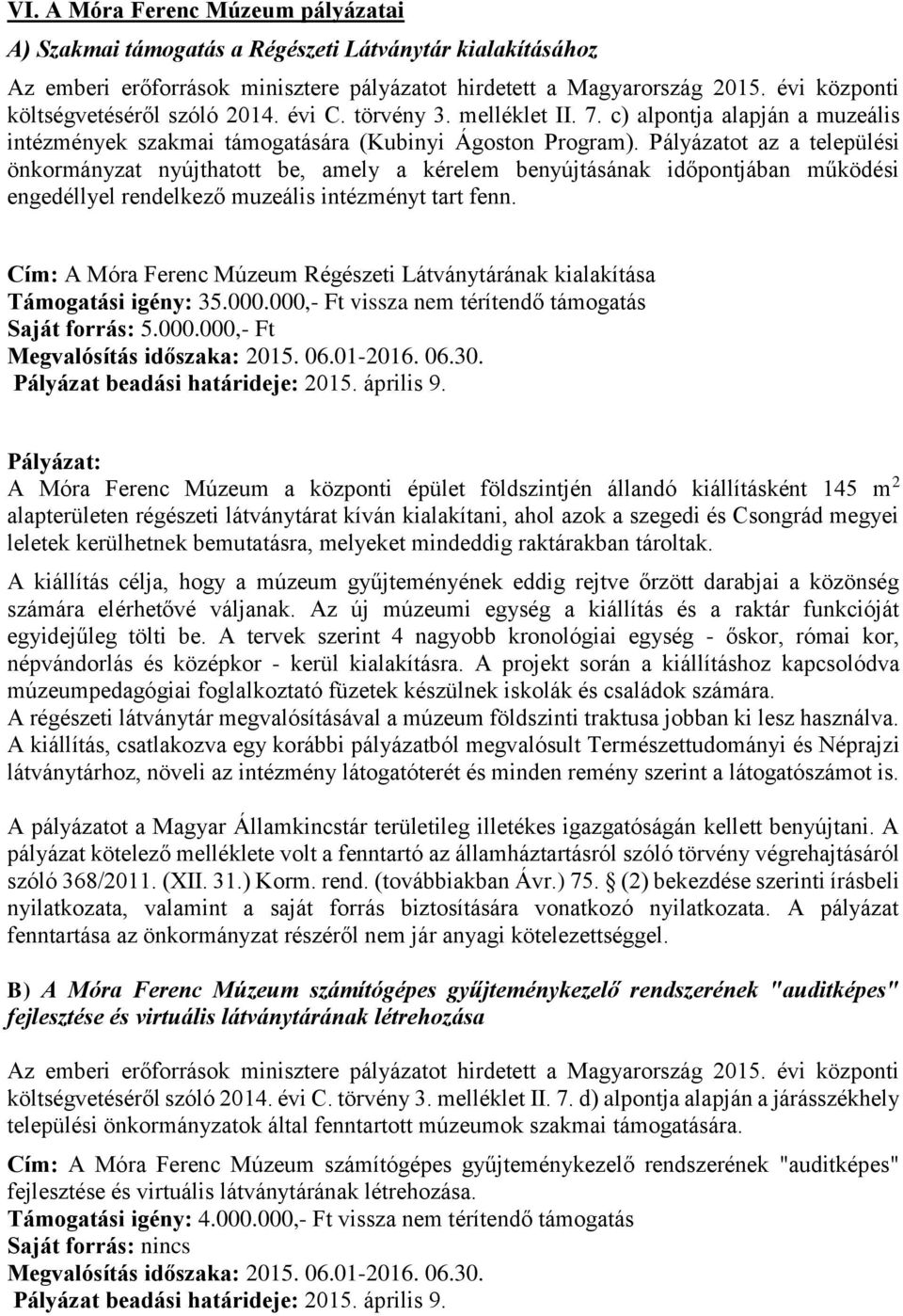 Pályázatot az a települési önkormányzat nyújthatott be, amely a kérelem benyújtásának időpontjában működési engedéllyel rendelkező muzeális intézményt tart fenn.