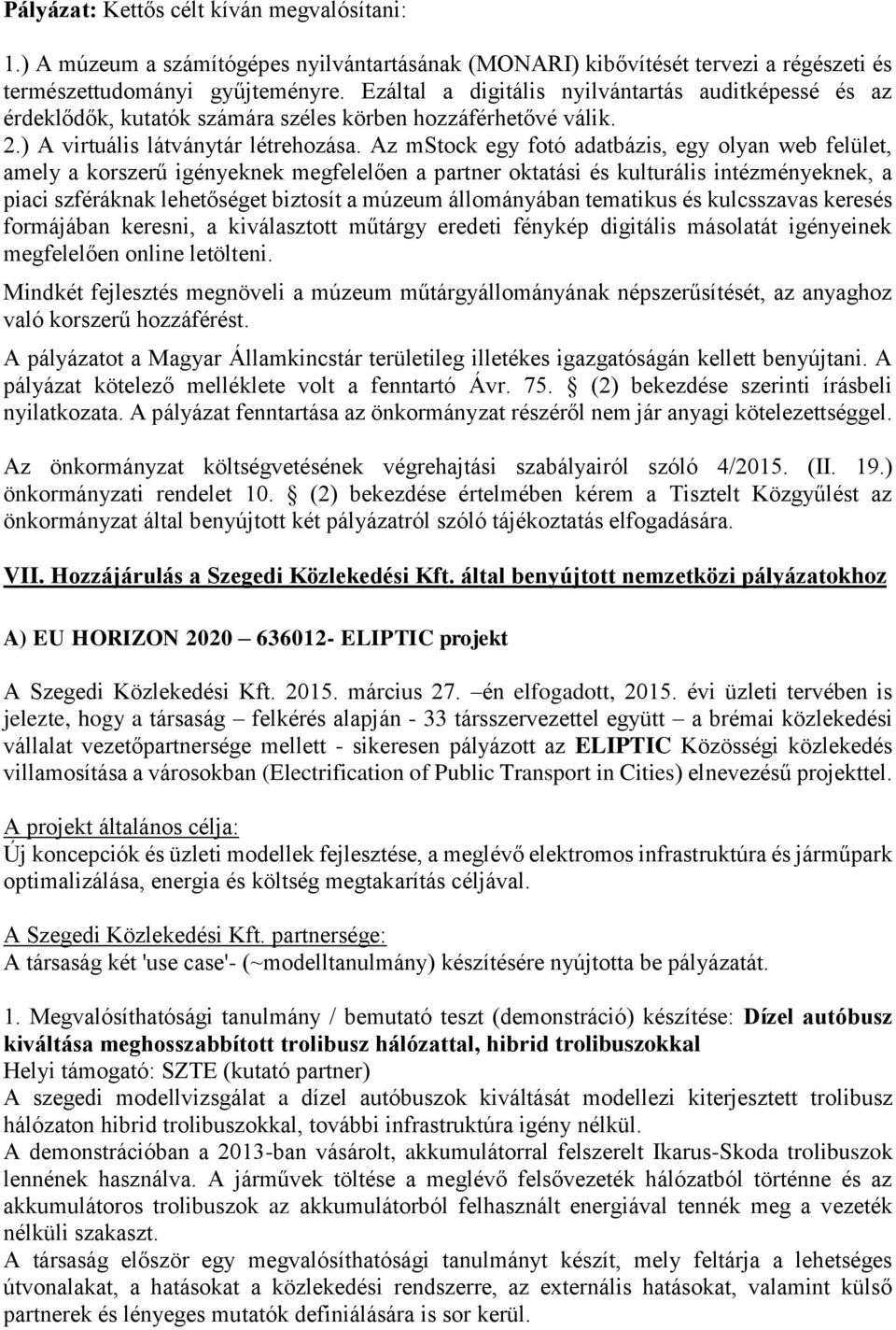 Az mstock egy fotó adatbázis, egy olyan web felület, amely a korszerű igényeknek megfelelően a partner oktatási és kulturális intézményeknek, a piaci szféráknak lehetőséget biztosít a múzeum