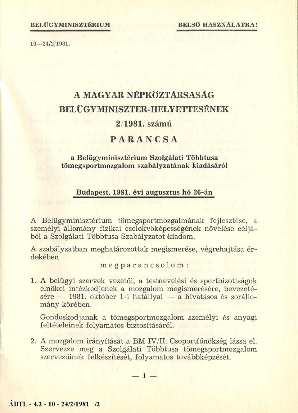 évi augusztus hó 26-án A Belügyminisztérium tömegsportmozgalmának fejlesztése, a személyi állomány fizikai cselekvőképességének növelése céljából a Szolgálati Többtusa Szabályzatot kiadom.