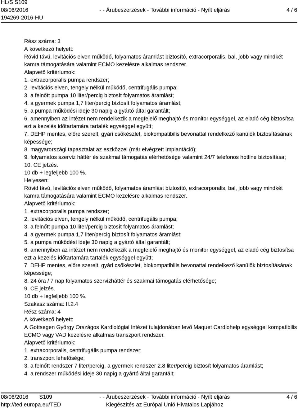 a gyermek pumpa 1,7 liter/percig biztosít folyamatos áramlást; 5. a pumpa működési ideje 30 napig a gyártó által garantált; 6.