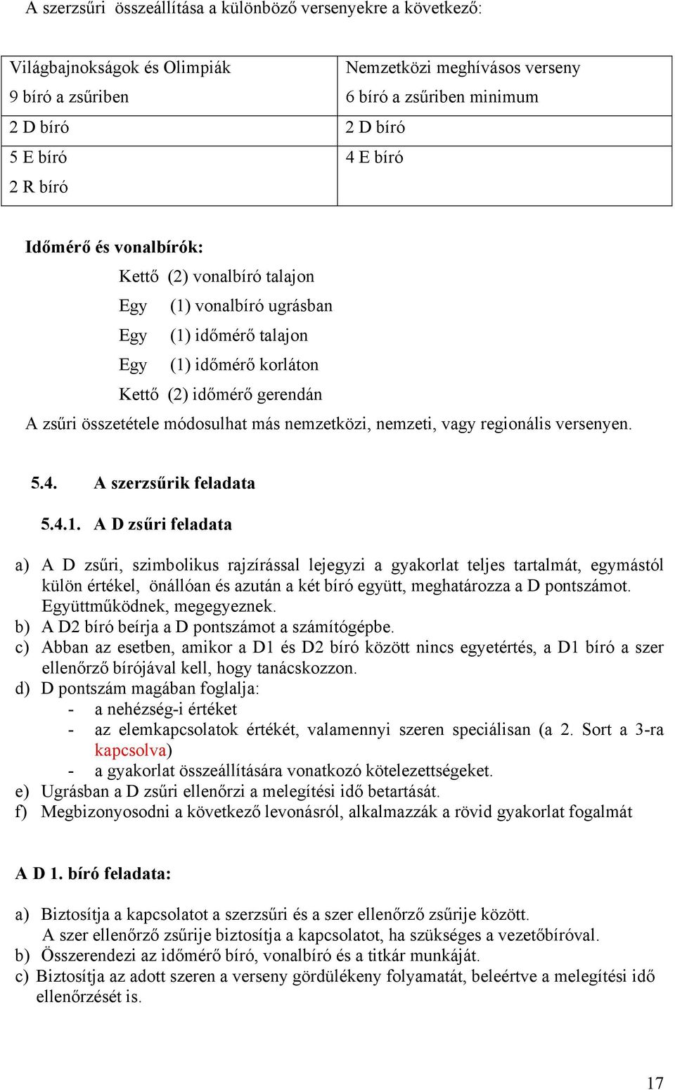 más nemzetközi, nemzeti, vagy regionális versenyen. 5.4. A szerzsűrik feladata 5.4.1.