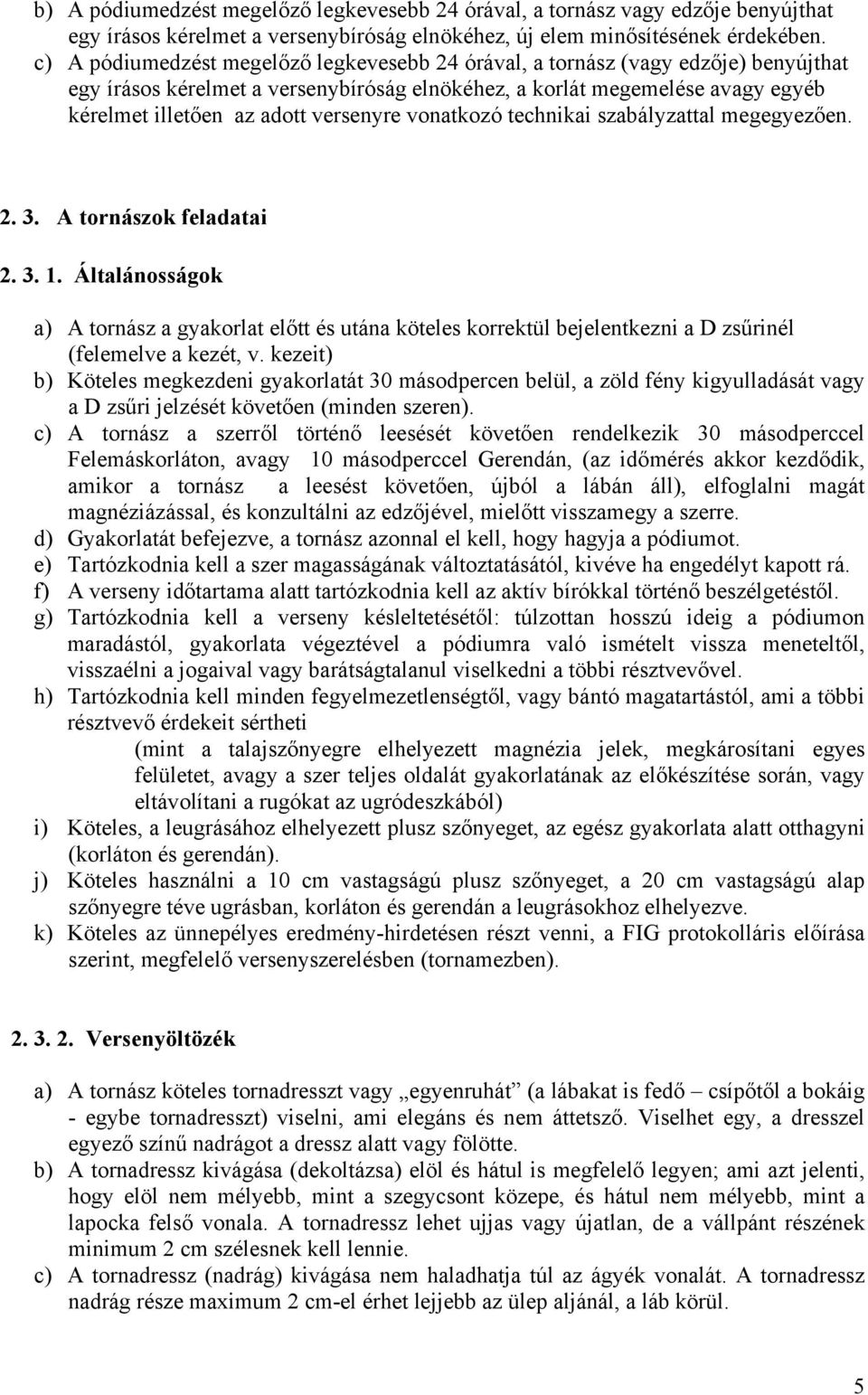 versenyre vonatkozó technikai szabályzattal megegyezően. 2. 3. A tornászok feladatai 2. 3. 1.