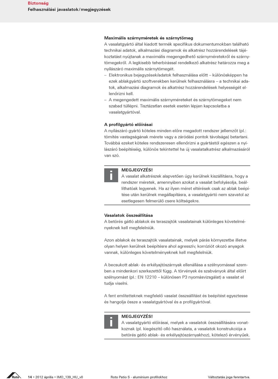 ezek ablakgyártó szoftverekben kerülnek felhasználásra a technikai adatok, alkalmazási diagramok és alkatrész hozzárendelések helyességét el-.