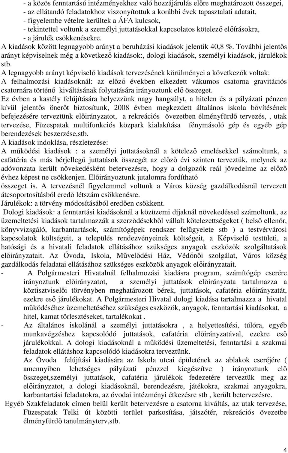 További jelentıs arányt képviselnek még a következı kiadások:, dologi kiadások, személyi kiadások, járulékok stb.