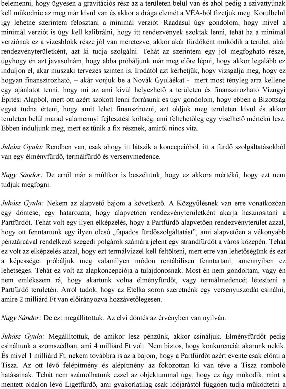 Ráadásul úgy gondolom, hogy mivel a minimál verziót is úgy kell kalibrálni, hogy itt rendezvények szoktak lenni, tehát ha a minimál verziónak ez a vizesblokk része jól van méretezve, akkor akár