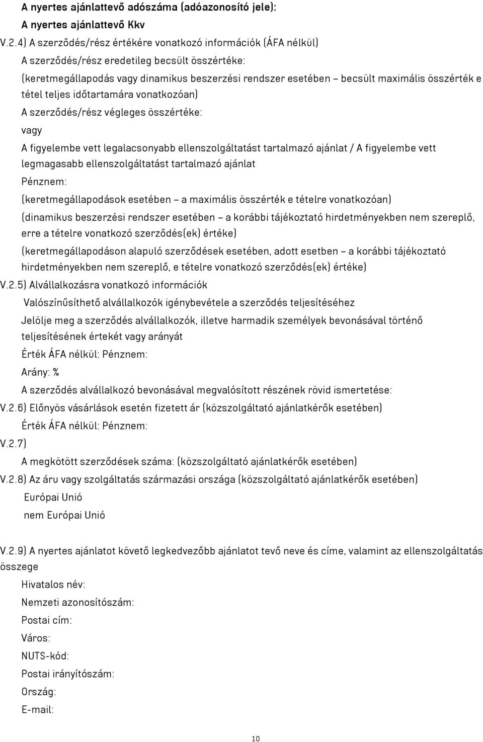 összérték e tétel teljes időtartamára vonatkozóan) A szerződés/rész végleges összértéke: vagy A figyelembe vett legalacsonyabb ellenszolgáltatást tartalmazó ajánlat / A figyelembe vett legmagasabb