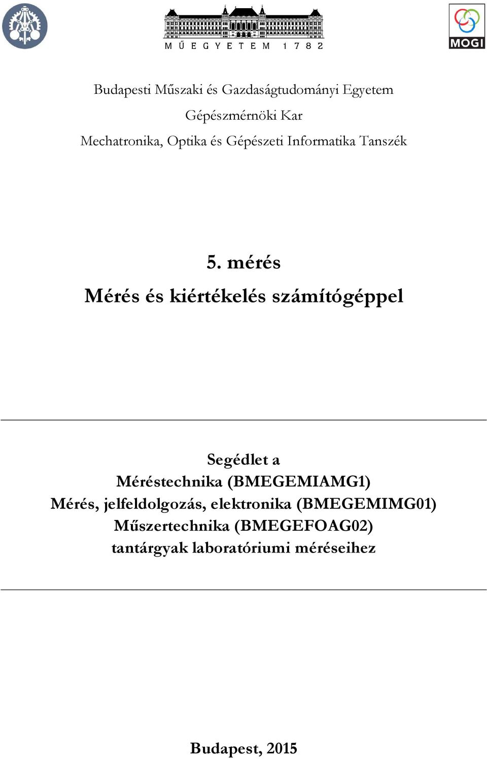 mérés Mérés és kiértékelés számítógéel Segédlet a Méréstechnika (BMEGEMIAMG1)