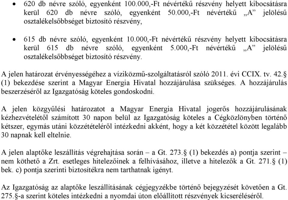 000,-Ft névértékű A jelölésű osztalékelsőbbséget biztosító részvény. A jelen határozat érvényességéhez a víziközmű-szolgáltatásról szóló 2011. évi CCIX. tv. 42.