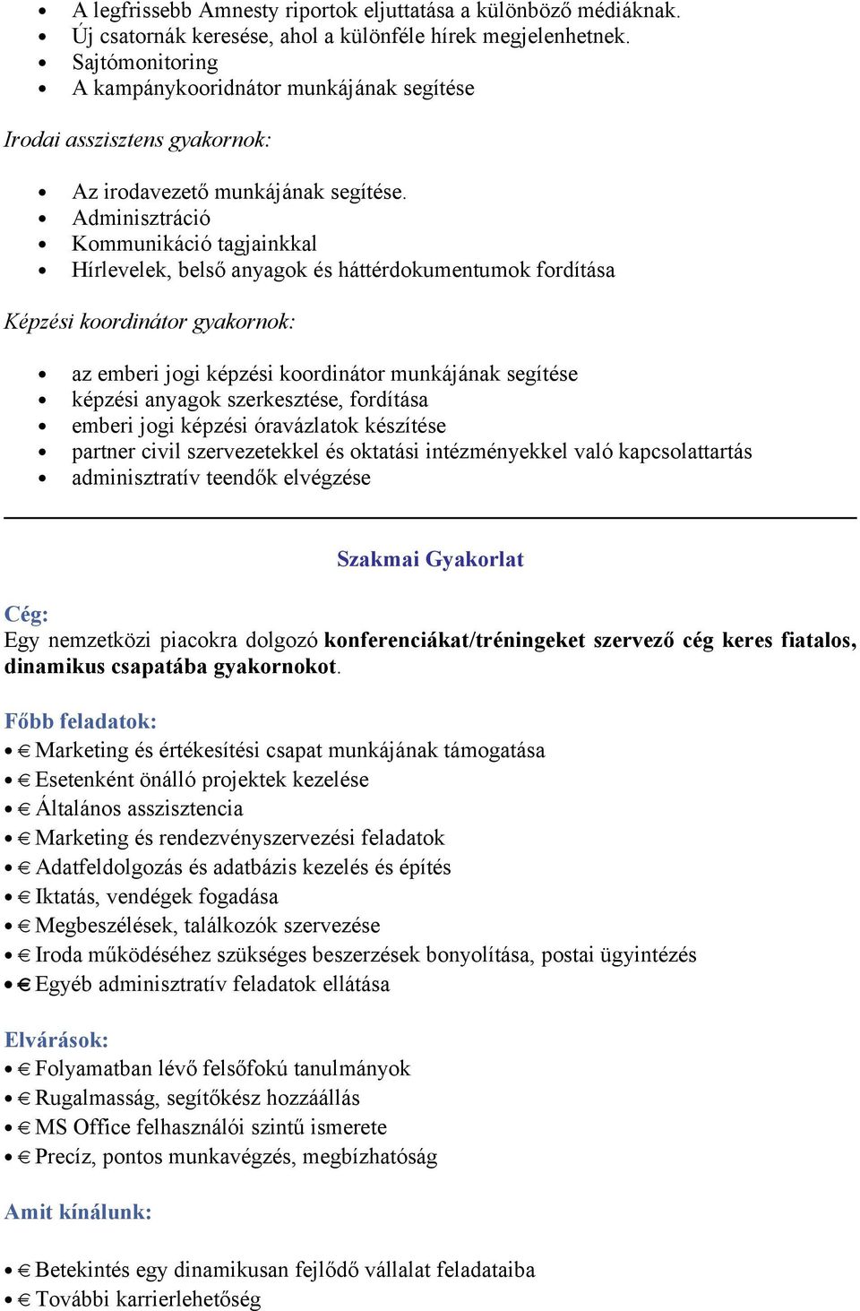 Adminisztráció Kommunikáció tagjainkkal Hírlevelek, belső anyagok és háttérdokumentumok fordítása Képzési koordinátor gyakornok: az emberi jogi képzési koordinátor munkájának segítése képzési anyagok