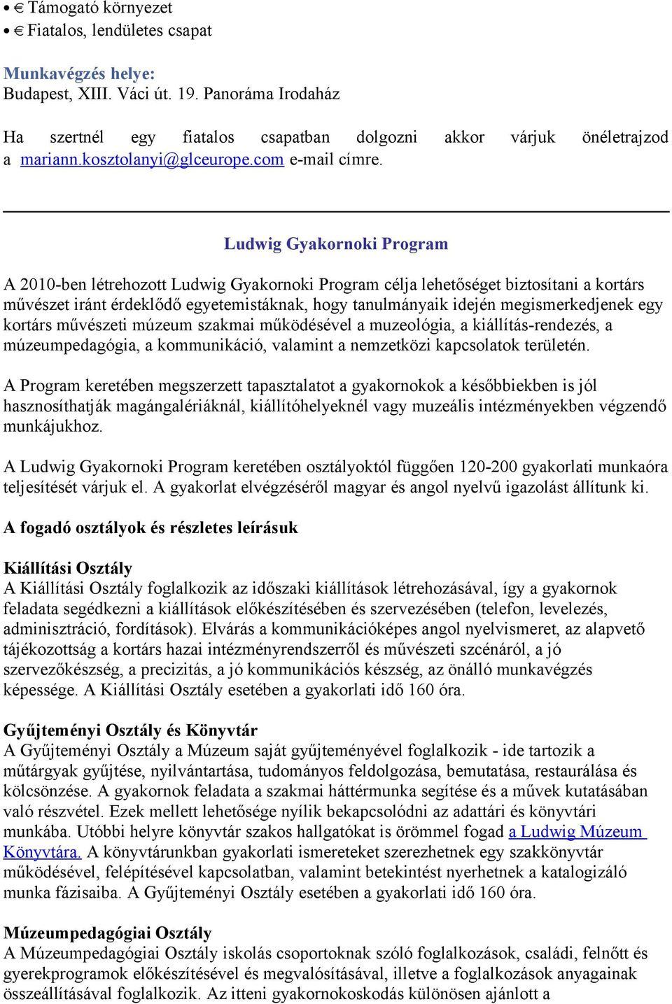 Ludwig Gyakornoki Program A 2010-ben létrehozott Ludwig Gyakornoki Program célja lehetőséget biztosítani a kortárs művészet iránt érdeklődő egyetemistáknak, hogy tanulmányaik idején megismerkedjenek