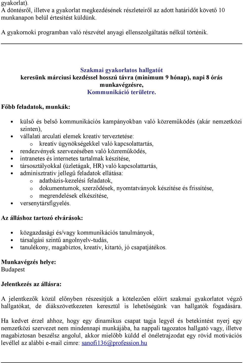 Szakmai gyakorlatos hallgatót keresünk márciusi kezdéssel hosszú távra (minimum 9 hónap), napi 8 órás munkavégzésre, Kommunikáció területre.