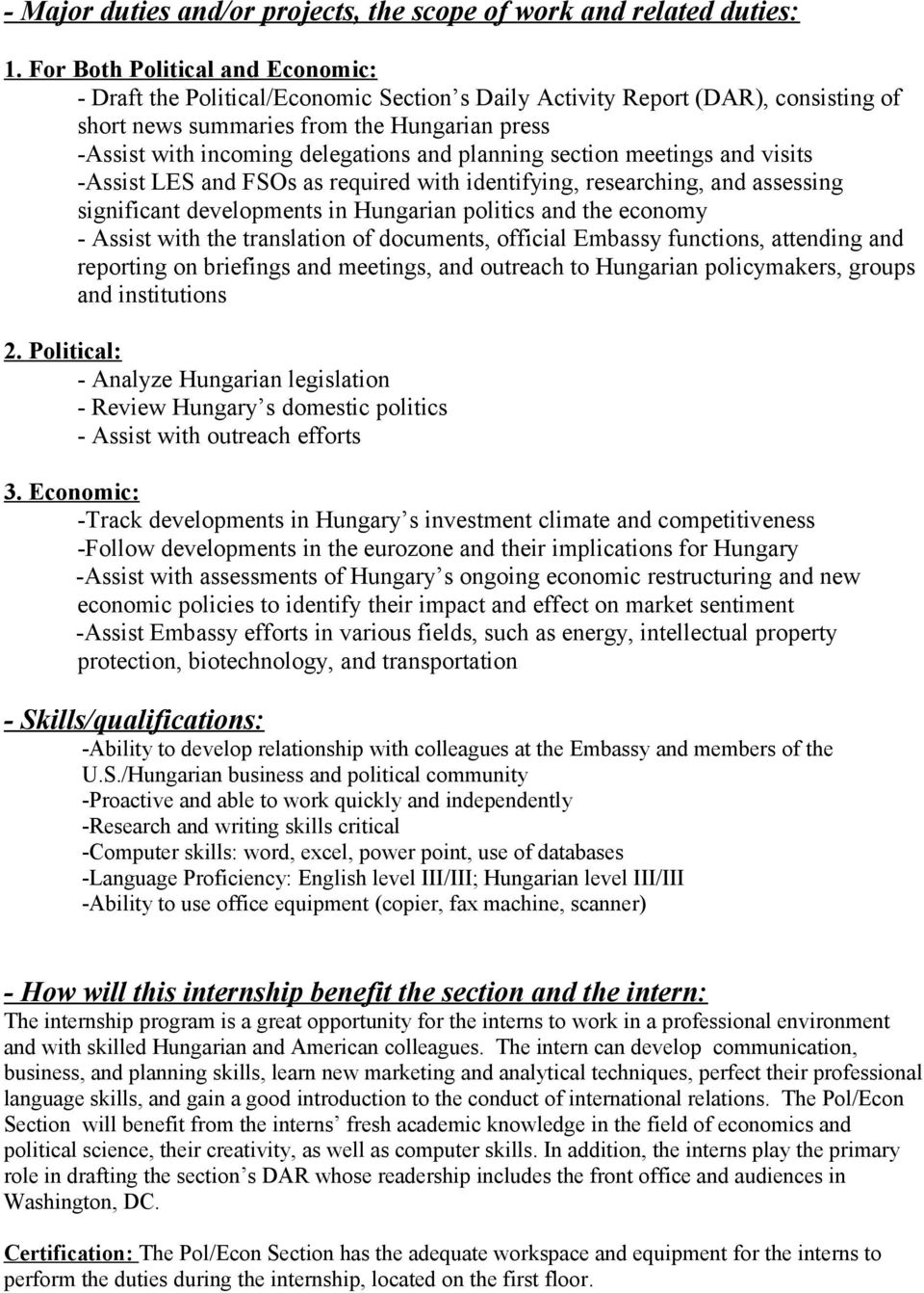 and planning section meetings and visits -Assist LES and FSOs as required with identifying, researching, and assessing significant developments in Hungarian politics and the economy - Assist with the