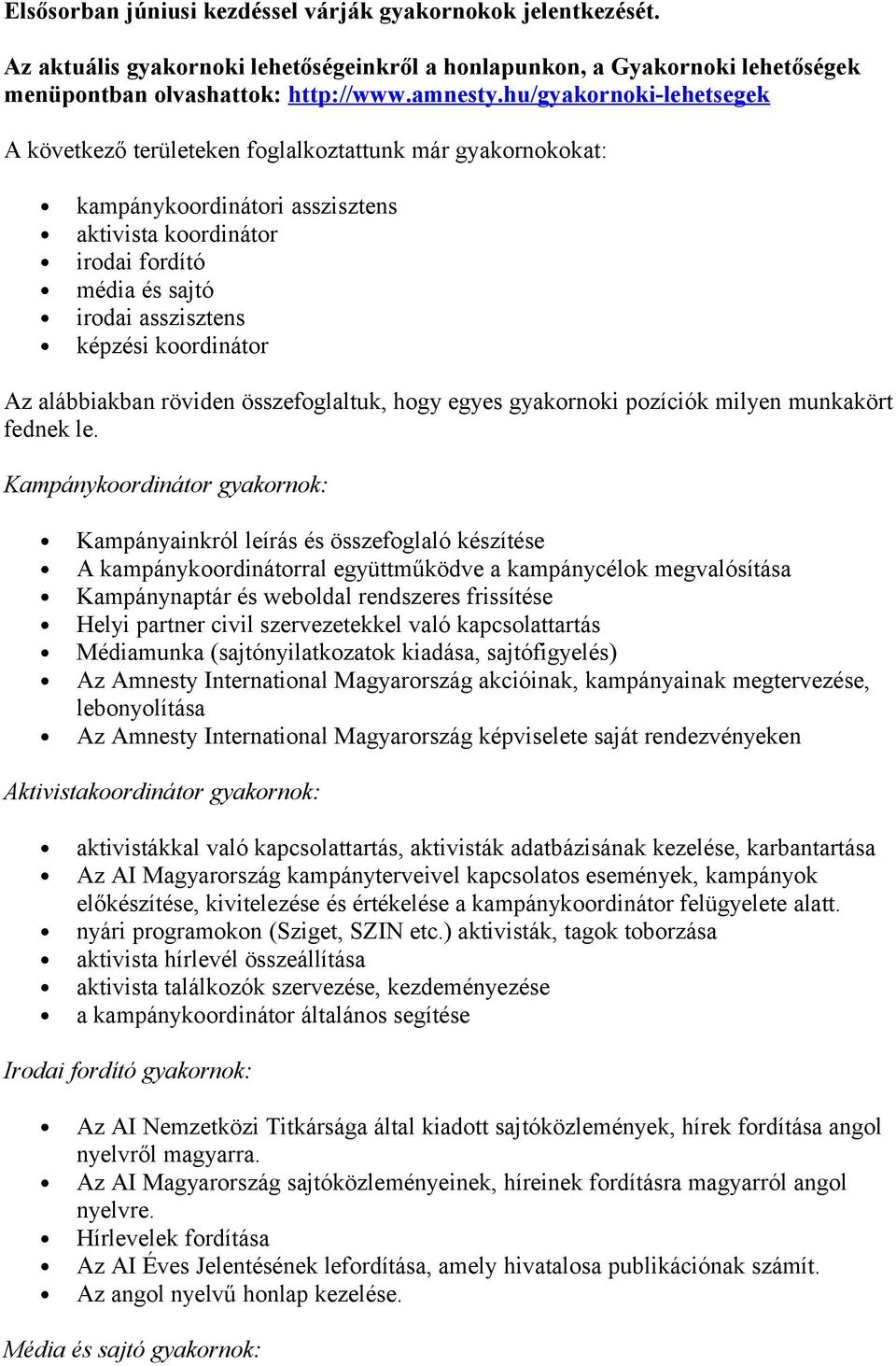 koordinátor Az alábbiakban röviden összefoglaltuk, hogy egyes gyakornoki pozíciók milyen munkakört fednek le.