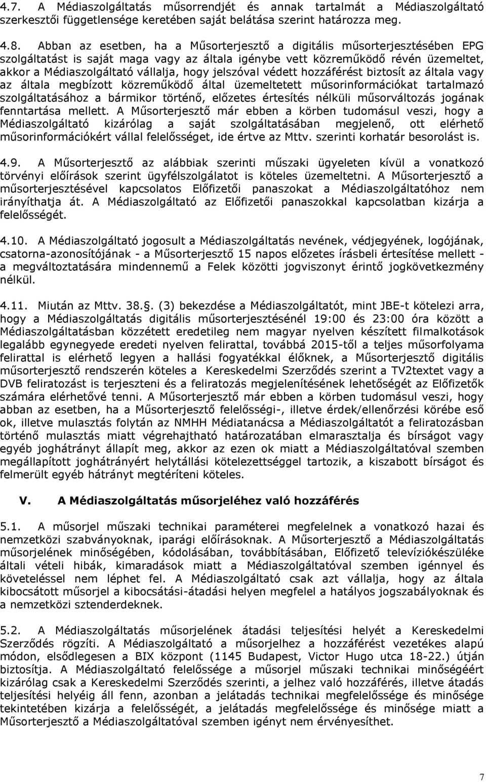 jelszóval védett hozzáférést biztosít az általa vagy az általa megbízott közreműködő által üzemeltetett műsorinformációkat tartalmazó szolgáltatásához a bármikor történő, előzetes értesítés nélküli