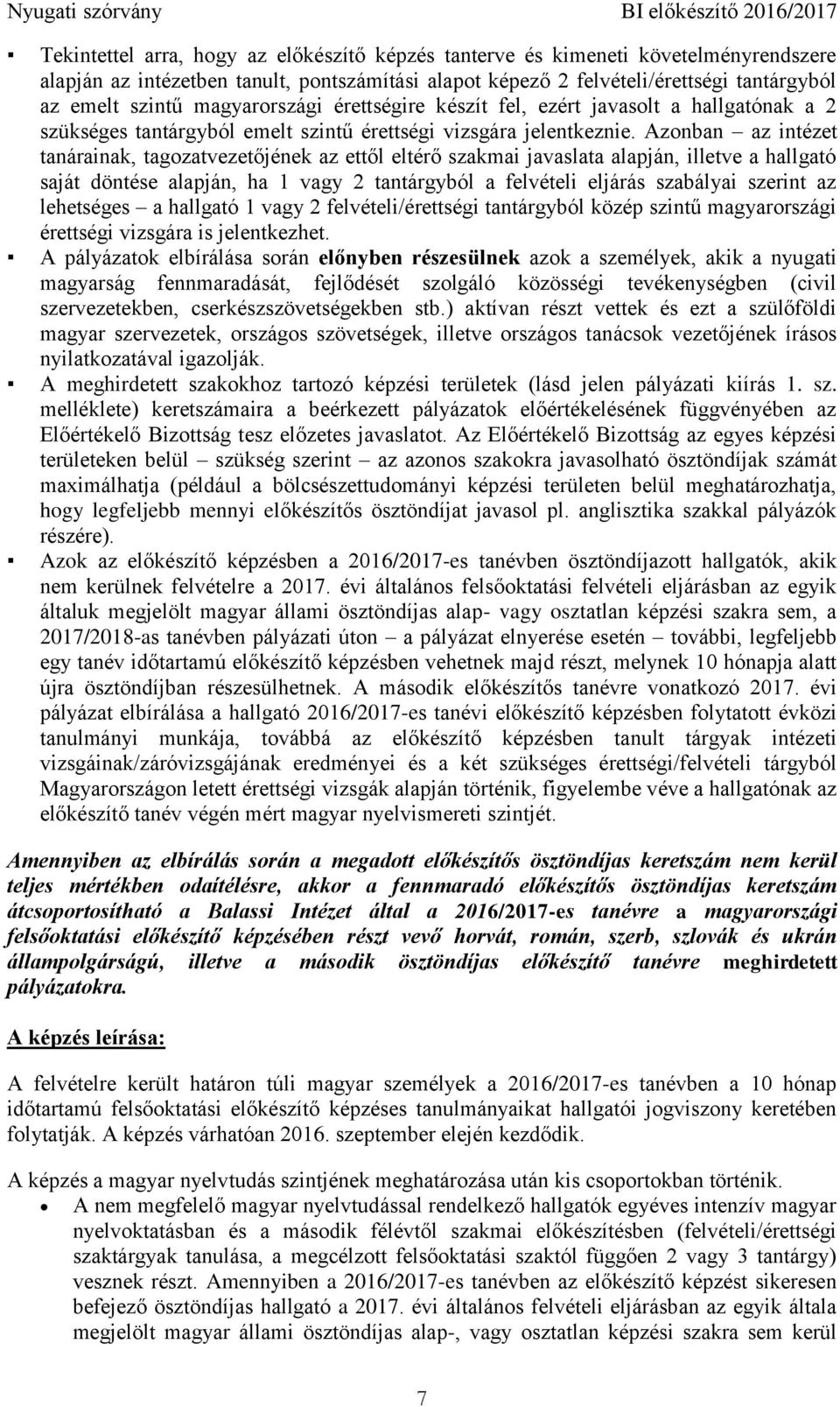 Azonban az intézet tanárainak, tagozatvezetőjének az ettől eltérő szakmai javaslata alapján, illetve a hallgató saját döntése alapján, ha 1 vagy 2 tantárgyból a felvételi eljárás szabályai szerint az