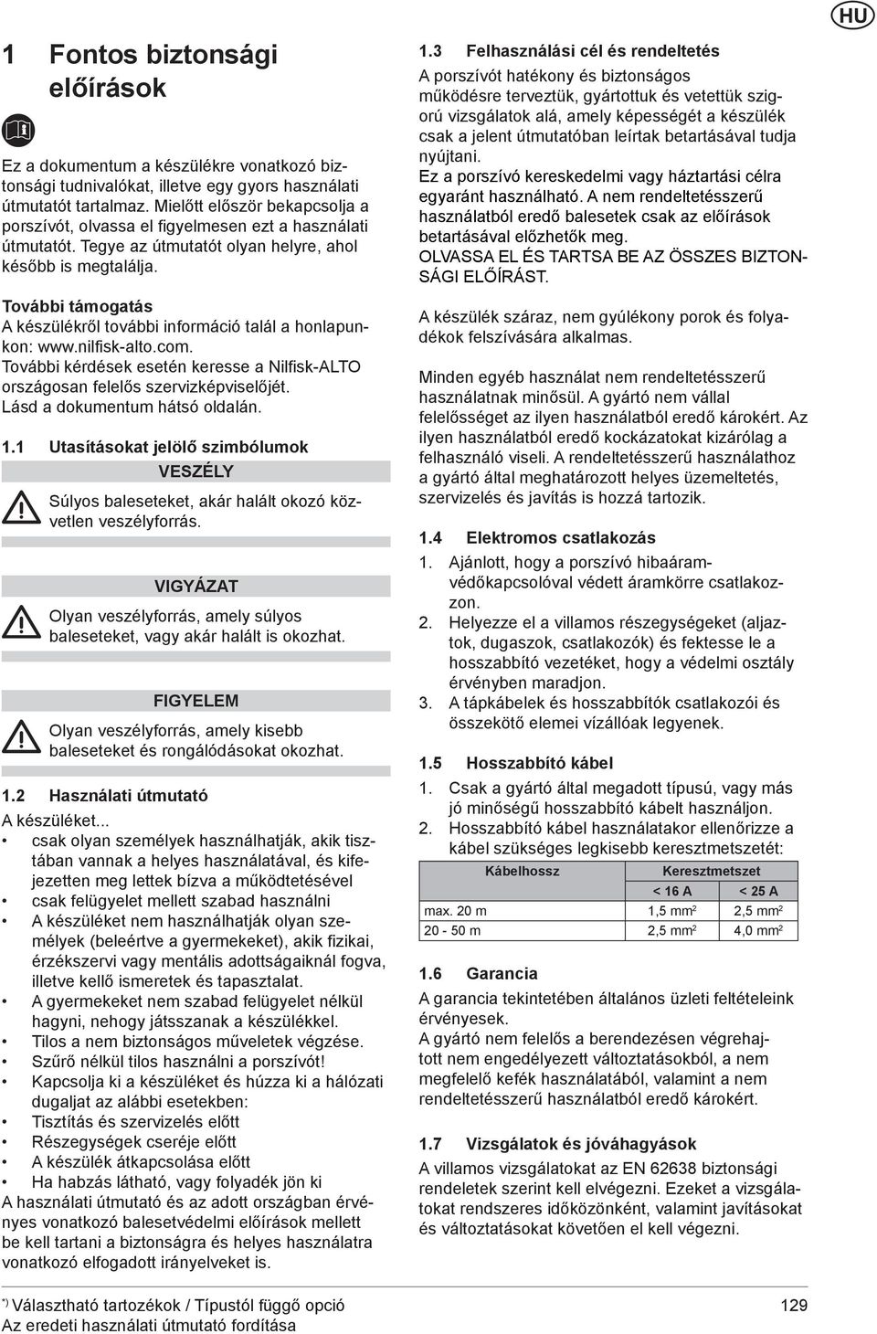 További támogatás A készülékről további információ talál a honlapunkon: www.nilfisk-alto.com. További kérdések esetén keresse a Nilfisk-ALTO országosan felelős szervizképviselőjét.