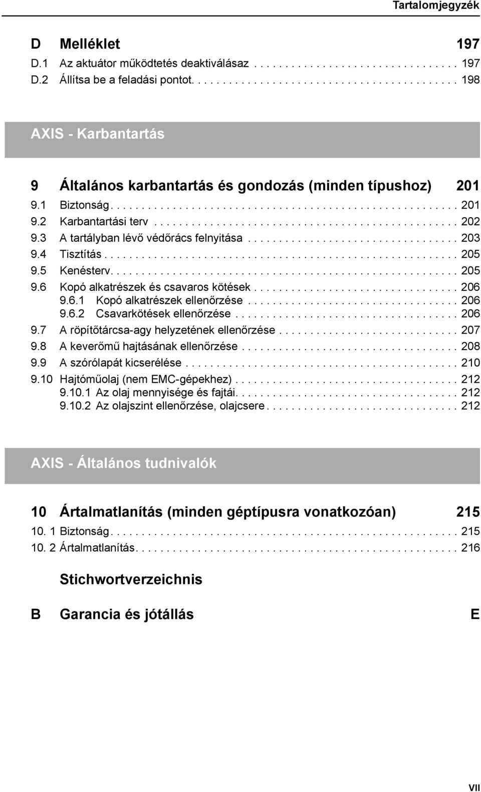 ................................................ 202 9.3 A tartályban lévő védőrács felnyitása.................................. 203 9.4 Tisztítás......................................................... 205 9.