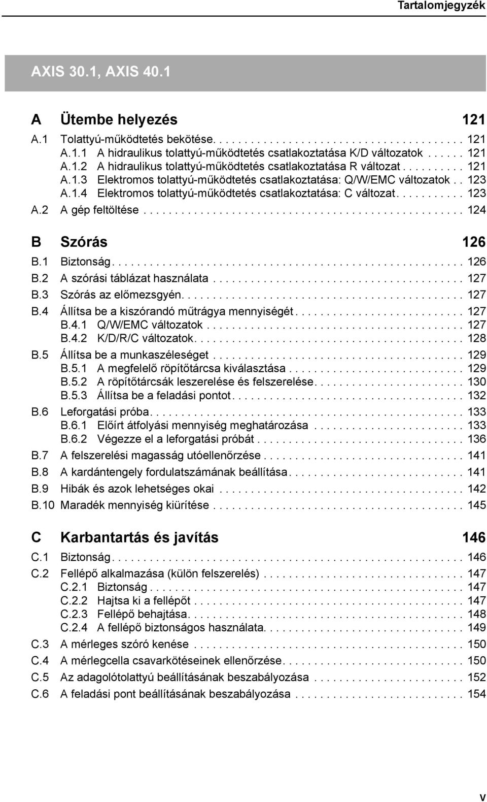 .......... 123 A.2 A gép feltöltése................................................... 124 B Szórás 126 B.1 Biztonság........................................................ 126 B.2 A szórási táblázat használata.