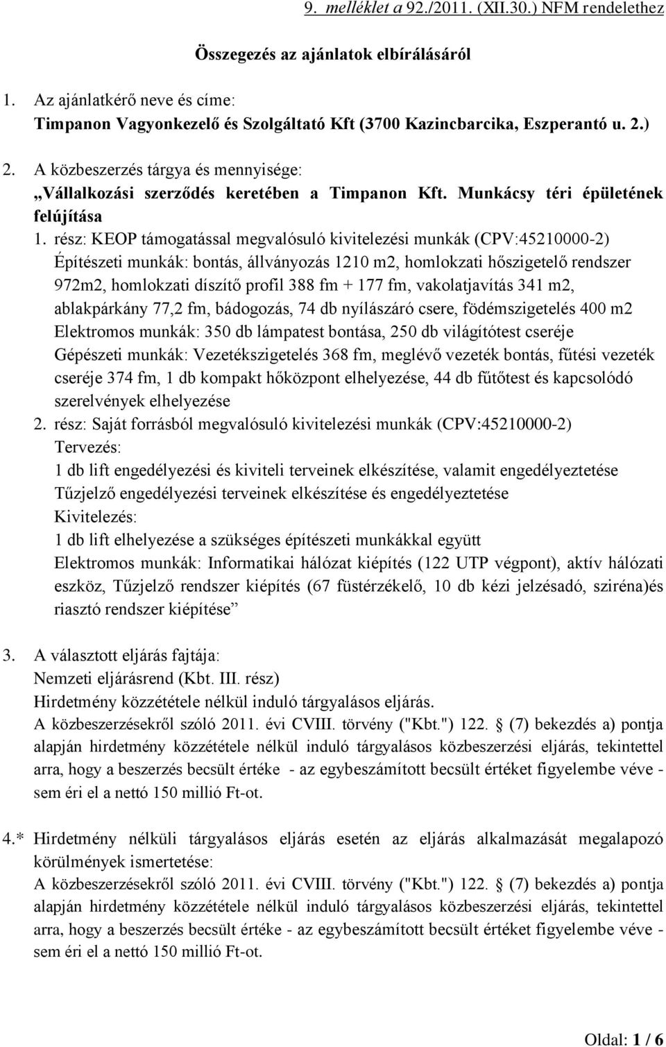 Munkácsy téri épületének felújítása (CPV:45210000-2) Építzeti munkák: bontás, állványozás 1210 m2, homlokzati hőszigetelő rendszer 972m2, homlokzati díszítő profil 388 fm + 177 fm, vakolatjavítás 341