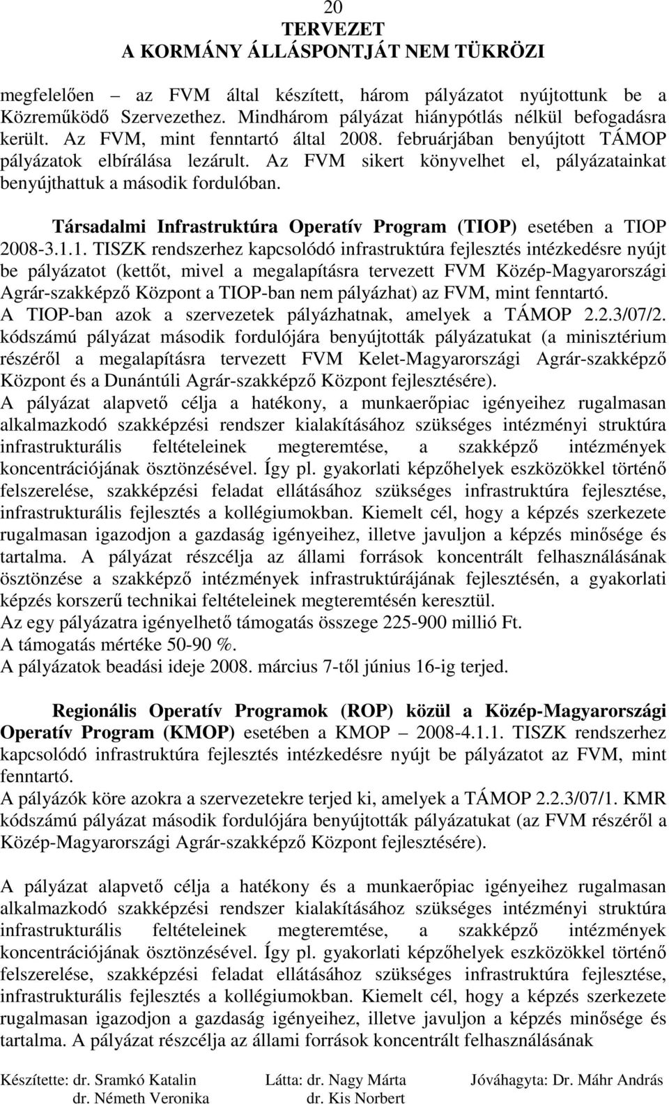 Társadalmi Infrastruktúra Operatív Program (TIOP) esetében a TIOP 2008-3.1.