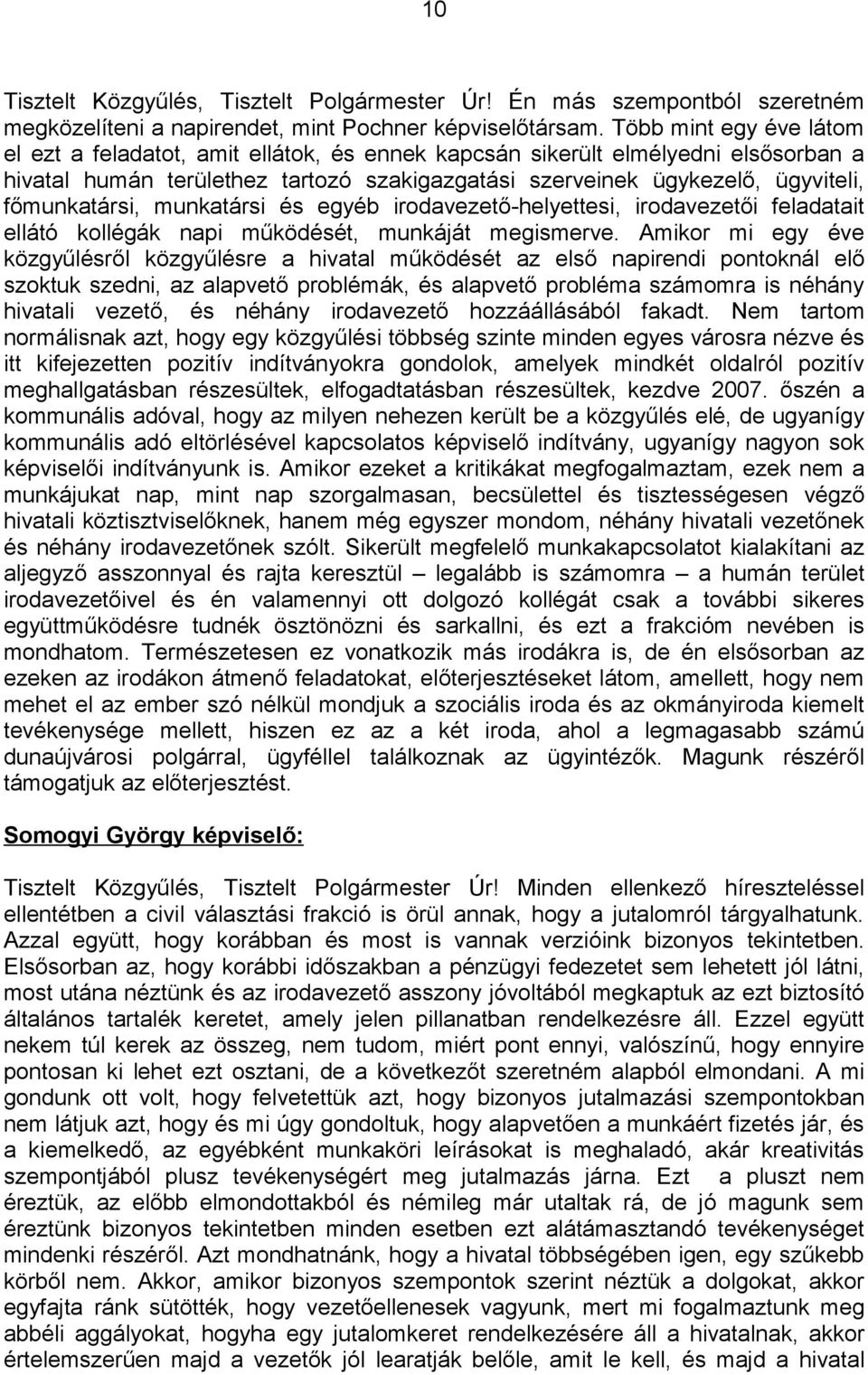 főmunkatársi, munkatársi és egyéb irodavezető-helyettesi, irodavezetői feladatait ellátó kollégák napi működését, munkáját megismerve.